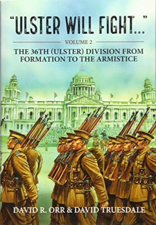 Ulster will Fight Volume 2 : The 36th (Ulster) Division from Formation to Armistice