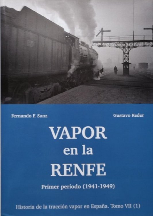 Historia de la Traccin Vapor en Espaa Tomo VII : Vapor en la RENFE, Primer Periodo 1941-1949
