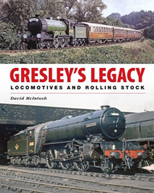 Gresley's Legacy : Locomotives and Rolling Stock