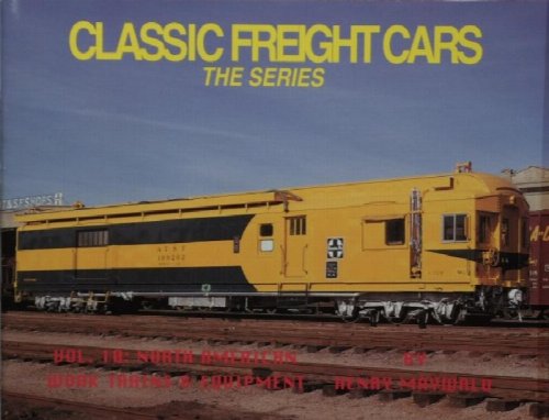 CLASSIC FREIGHT CARS Volume 10 : North American Work Trains & Equipment