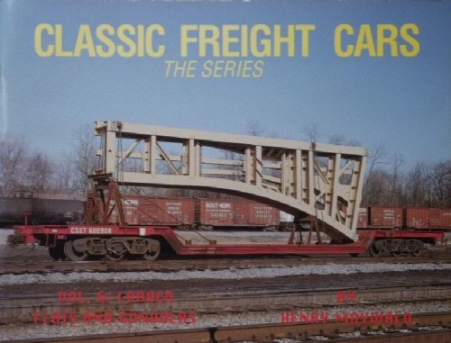 CLASSIC FREIGHT CARS Volume 6 : Loaded Flats and Gondolas