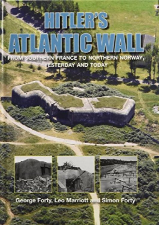 Hitler's Atlantic Wall: From Southern France to Northern Norway, Yesterday and Today