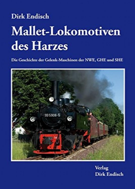 Mallet-Lokomotiven des Harzes: Die Geschichte der Gelenk-Maschinen der NWE, GHE und SHE