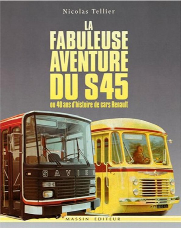 La fabuleuse aventure du S45 : ou 40 ans d'histoire de cars Renault