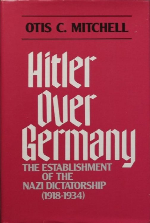 Hitler Over Germany: The Establishment of the Nazi Dictatorship (1918-1934)