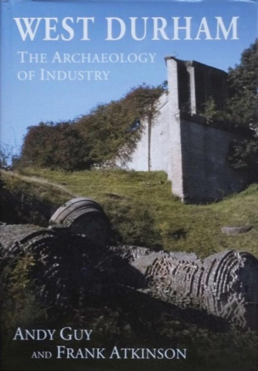 West Durham : The Archaeology of Industry