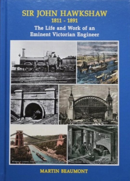 Sir John Hawkshaw 1811-1891: The Life & Works of an Eminent Victorian Engineer