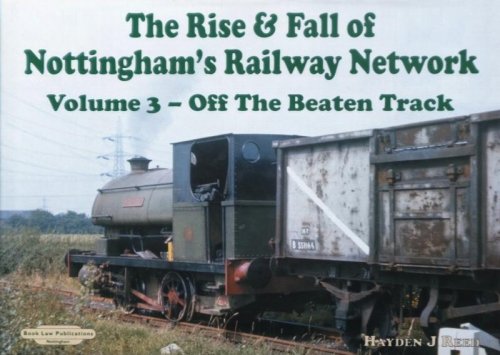 THE RISE & FALL OF NOTTINGHAM'S RAILWAYS NETWORK Volume 3 - Off the Beaten Track