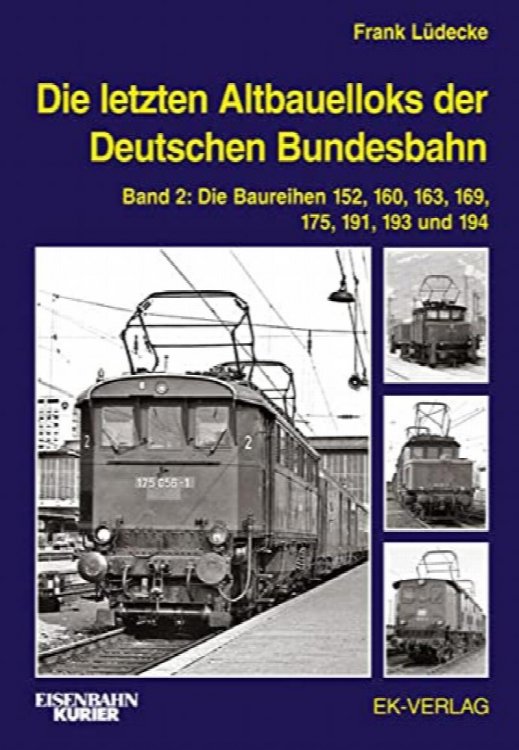 Die letzten Altbauelloks der Deutschen Bundesbahn Band 2 : Die Baureihen 152, 160, 163, 169, 175, 191, 193 und 194