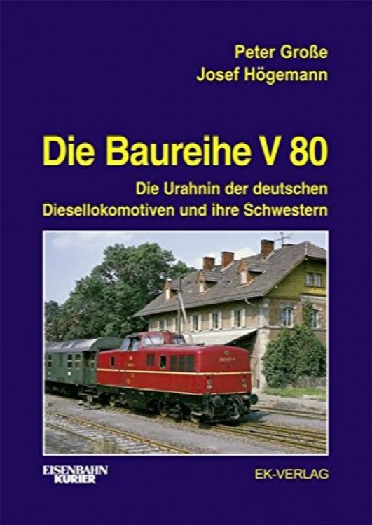 Die Baureihe V 80 : Die Urahnin der deutschen Diesellokomotiven und ihre Schwestern