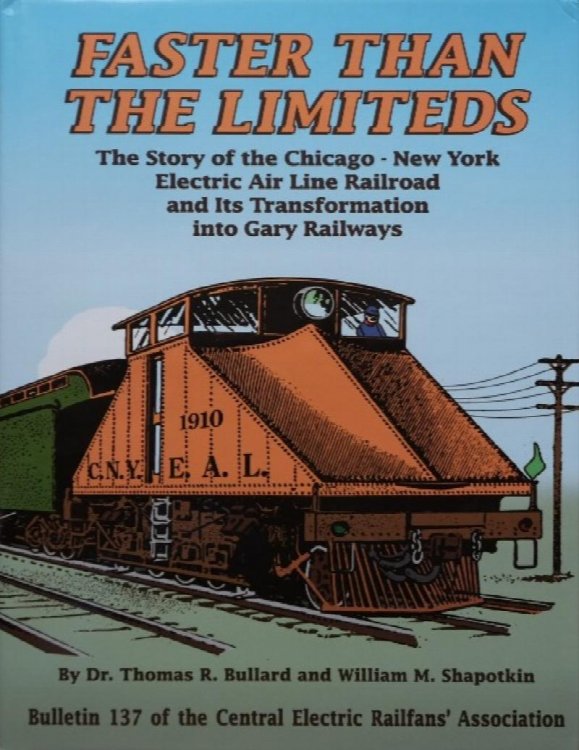 Faster Than the Limiteds: The Story of the Chicago - New York Electric Air Line Railroad and Its Transformation into Gary Railways