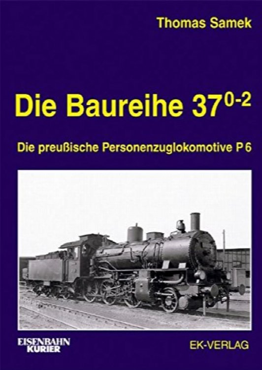 Die Baureihe 37.0-2 : Die preuische Personenzuglokomotive P6