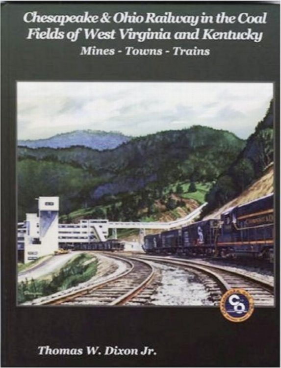 Chesapeake & Ohio Railway in the Coal Fields of West Virginia and Kentucky: Mines-Towns-Trains