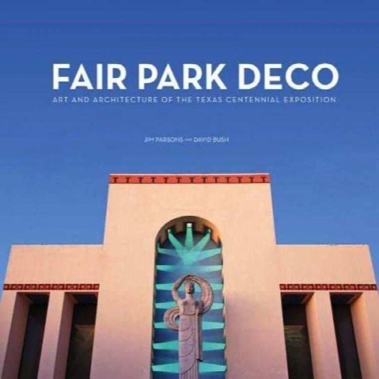 Fair Park Deco: Art and Architecture of the Texas Centennial Exposition