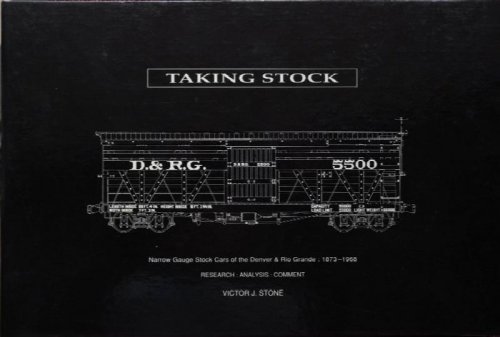 Taking Stock : Narrow Gauge Stock Cars of the Denver & Rio Grande 1873-1968
