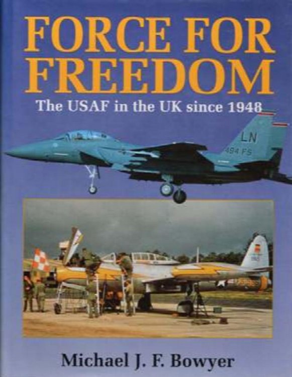 Force for Freedom : The USAF in the UK Since 1948