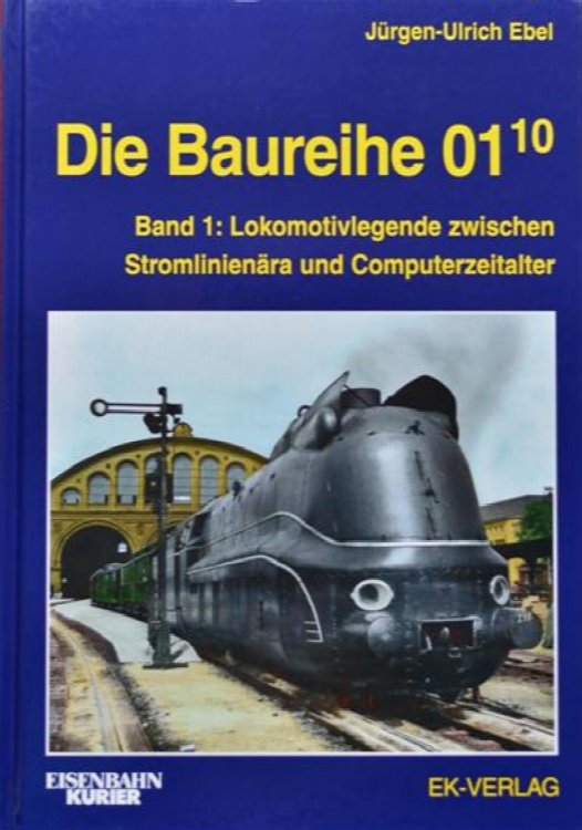 Die Baureihe 01.10 Band 1: Lokomotivlegende zwischen Stromlinienra und Computerzeitalter