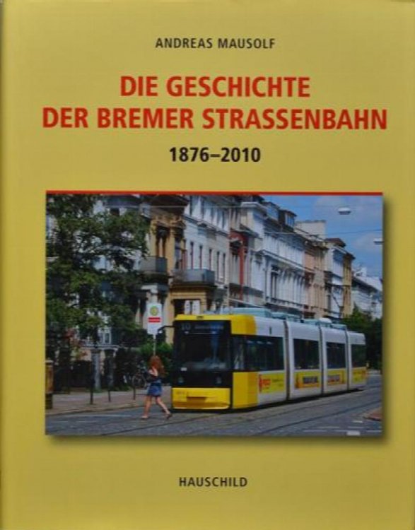 Die Geschichte der Bremer Straenbahn 1876-2010