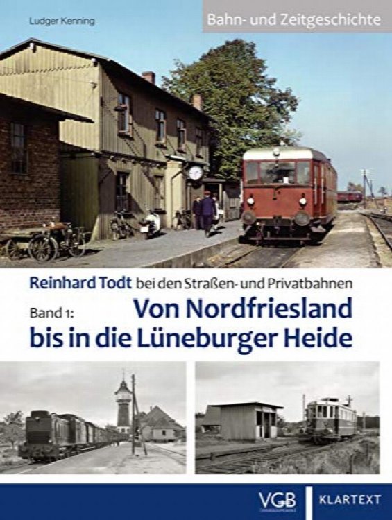 Reinhard Todt bei den Straen- und Privatbahnen Band 1: Von Nordfriesland bis in die Lneburger Heide