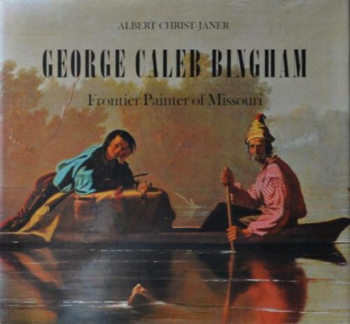 Image for George Caleb Bingham: Frontier Painter of Missouri George Caleb Bingham: Frontier Painter of Missouri