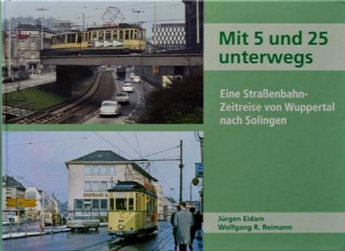 Mit 5 und 25 unterwegs. Eine Straenbahn-Zeitreise von Wuppertal nach Solingen
