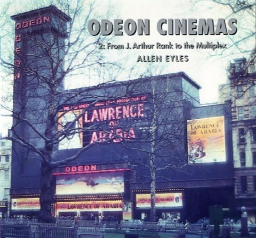 Odeon Cinemas Volume 2: Odeon Cinemas 2 : From J. Arthur Rank to the Multiplex