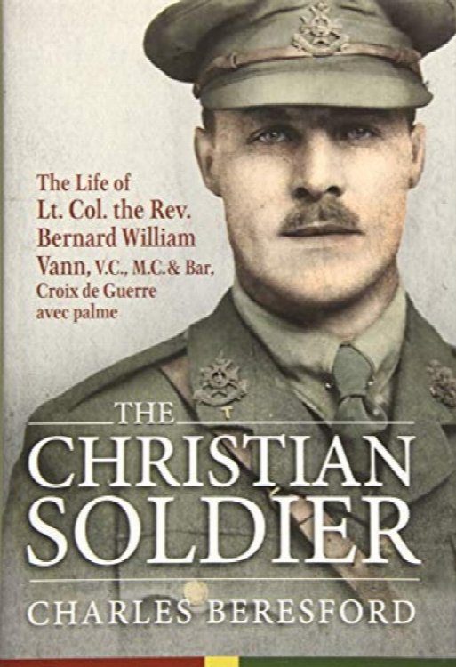 The Christian Soldier: The Life of Lt. Col. Bernard William Vann