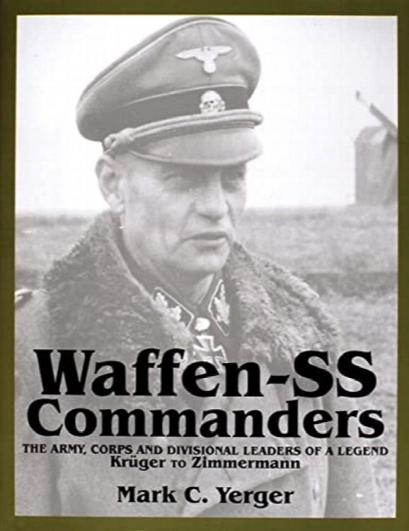 Waffen-SS Commanders: The Army, Corps and Divisional Leaders of a Legend: Krger to Zimmermann