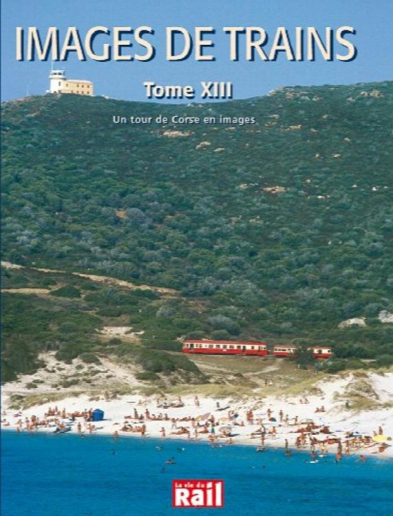 Images de Trains Tome XIII : un tour de Corse en Images