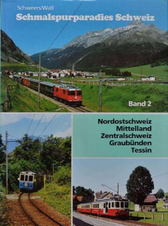 Schmalspurparadies Schweiz Band 2 : Nordostschweiz, Mitteland, Zentralschweiz, Graubunden, Tessin