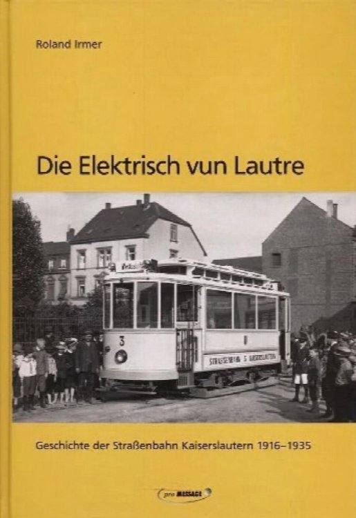 Die Elektrisch vun Lautre : Geschichte der Straenbahn Kaiserslautern 1916-1935