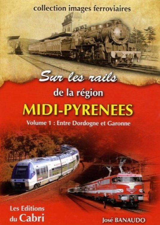Sur rails de la rgion Midi-Pyrnes Volume 1 : Entre Dordogne et Garonne