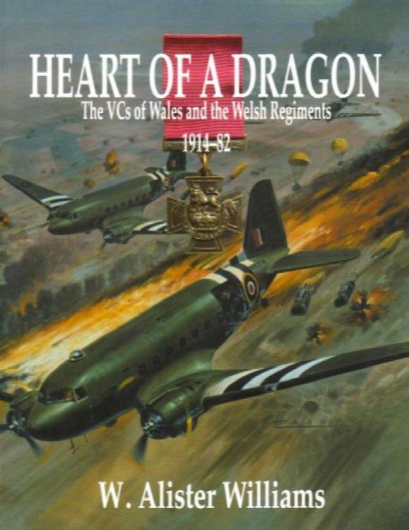 Heart of a Dragon : The VCs of Wales and the Welsh Regiments 1914-82