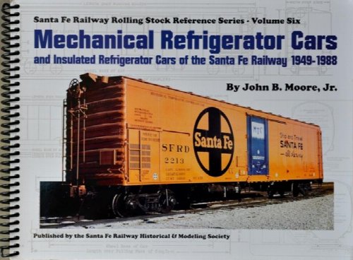 Mechanical Refrigerator Cars and Insulated Refrigerator Cars of the Santa Fe Railway 1949-1988