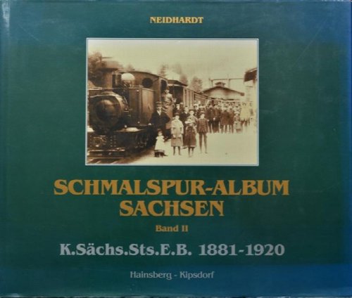 Schmalspur-Album Sachsen Band II : K.Schs.Sts.E.B. 1881-1920 : Hainsberg - Kipsdorf