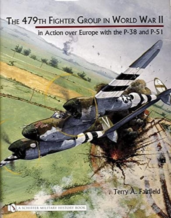 479th Fighter Group in World War II: In Action over Europe with the P-38 And P-51