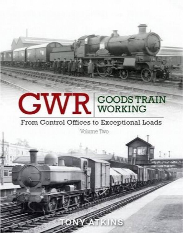 GWR Goods Train Working Volume Two : From Control Office to Exceptional Loads