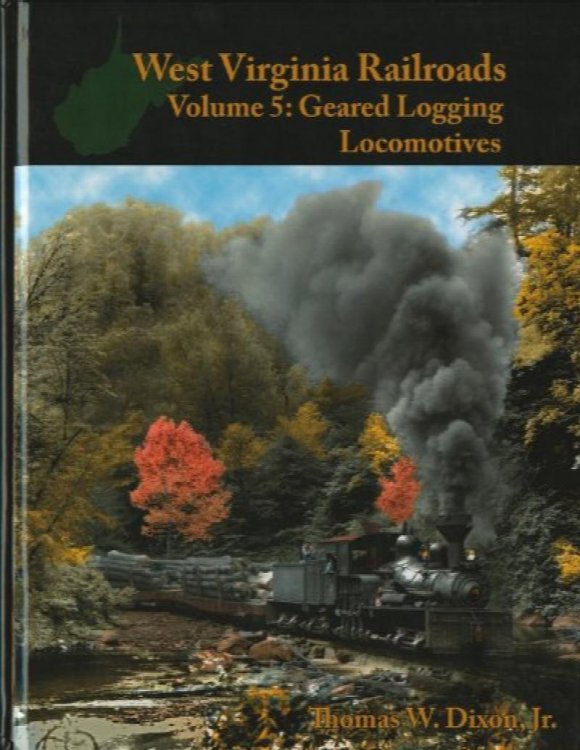 West Virginia Railroads Volume 5 : Geared Logging Locomotives