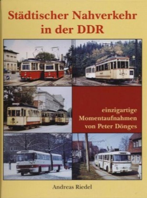 Stdtischer Nahverkehr in der DDR : Einzigartige Momentaufnahmen von Peter Dnges