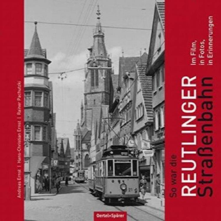 So war die Reutlinger Straenbahn: Im Film, in Fotos, in Erinnerungen