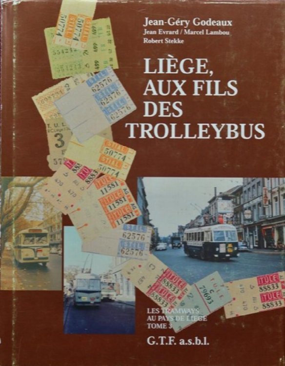 Les Tramways Au Pays De Liege Tome 3 : Lige, aux fils des Trolleybus