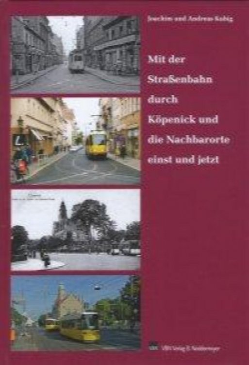 Mit der Straenbahn durch Kpenick und die Nachbarorte einst und Jetzt