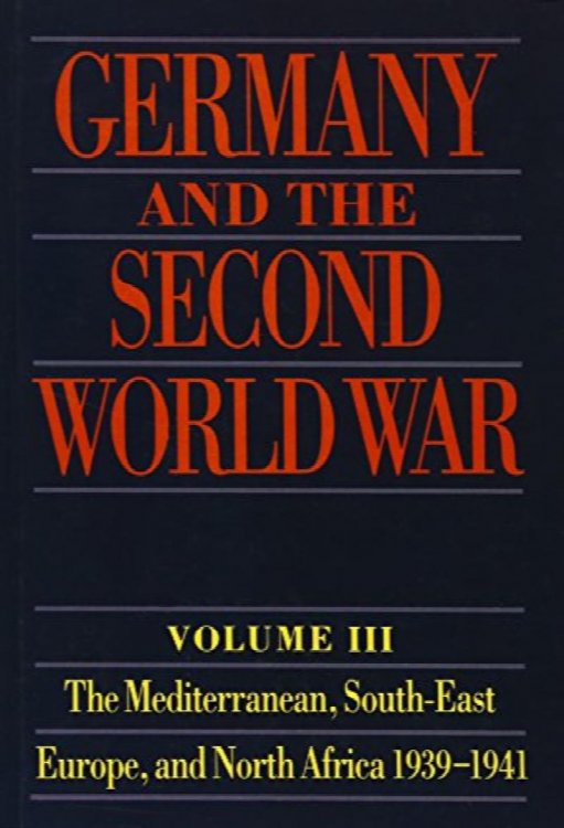 Germany and the Second World War Volume III : The Mediterranean, South-East Europe, and North Africa 1939-1941