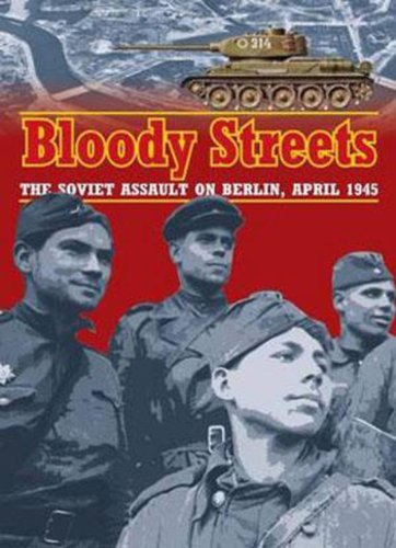 Bloody Streets: The Soviet Assault on Berlin, April 1945