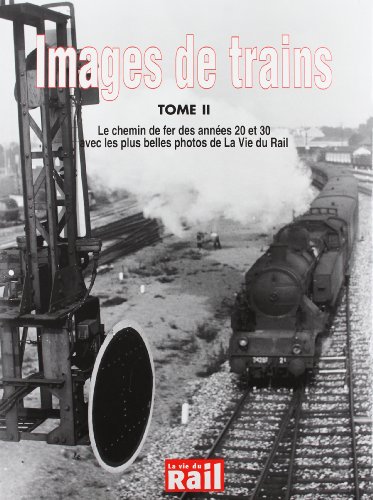 Images de Trains Tome II : Le Chemins De Fer Des Annees 20 et 30