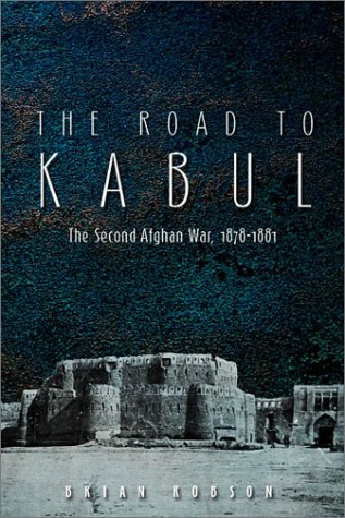 The Road to Kabul : The Second Afghan War 1878-1881