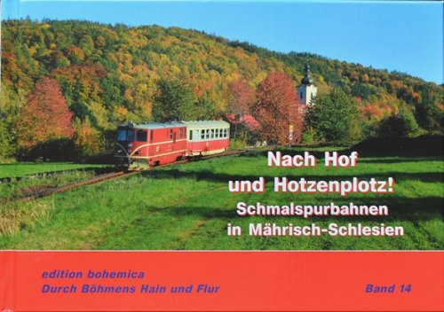 Auf nach Hof und Hotzenplotz : Schmalspurbahnen in Mhrisch-Schlesien