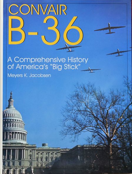 Convair B-36 : A Comprehensive History of America's 