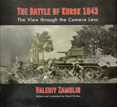 The Battle of Kursk 1943 : The View through the Camera Lens