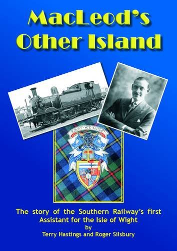 MacLeod's Other Island: The Story of the Southern Railway's First Assistant for the Isle of Wight
